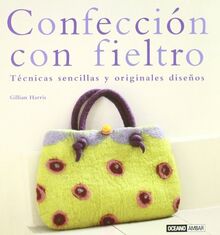 Confección con fieltro : técnicas sencillas y originales diseños (Ilustrados / Labores)