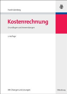 Kostenrechnung: Grundlagen und Anwendungen - Mit Übungen und Lösungen