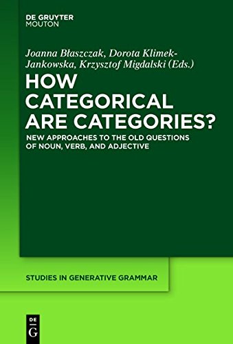 How Categorical are Categories?: New Approaches to the Old Questions of Noun, Verb, and Adjective (Studies in Generative Grammar [SGG], Band 122)