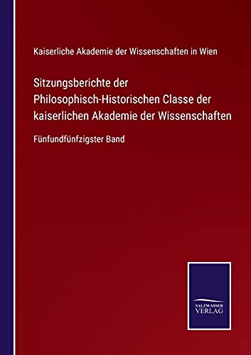 Sitzungsberichte der Philosophisch-Historischen Classe der kaiserlichen Akademie der Wissenschaften: Fünfundfünfzigster Band