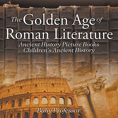 The Golden Age of Roman Literature - Ancient History Picture Books Children's Ancient History