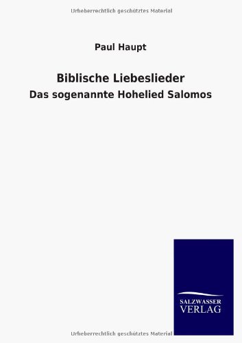Biblische Liebeslieder: Das sogenannte Hohelied Salomos