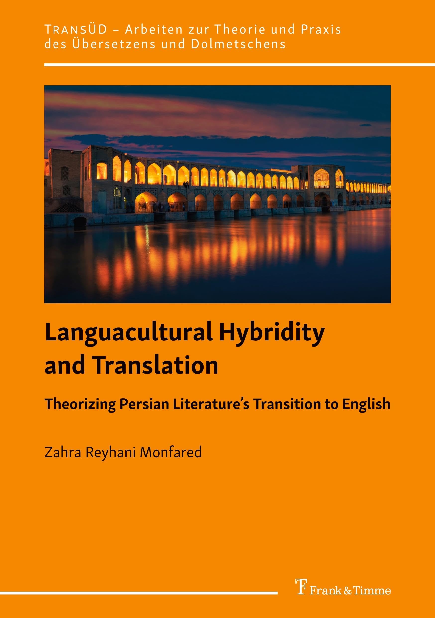 Languacultural Hybridity and Translation: Theorizing Persian Literature’s Transition to English: DE (TransÜD. Arbeiten zur Theorie und Praxis des Übersetzens und Dolmetschens, Band 147)