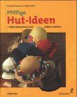Pfiffige Hutideen. Hüte dekorieren und selber machen