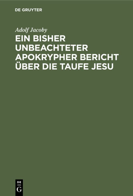 Ein bisher unbeachteter apokrypher Bericht über die Taufe Jesu: Nebst Beiträgen zur Geschichte der Didaskalie der zwölf Apostel und Erläuterungen zu den Darstellungen der Taufe Jesu