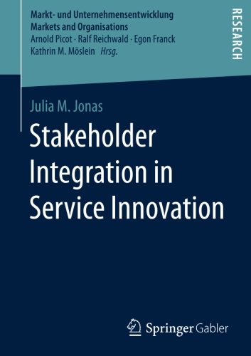 Stakeholder Integration in Service Innovation (Markt- und Unternehmensentwicklung Markets and Organisations)