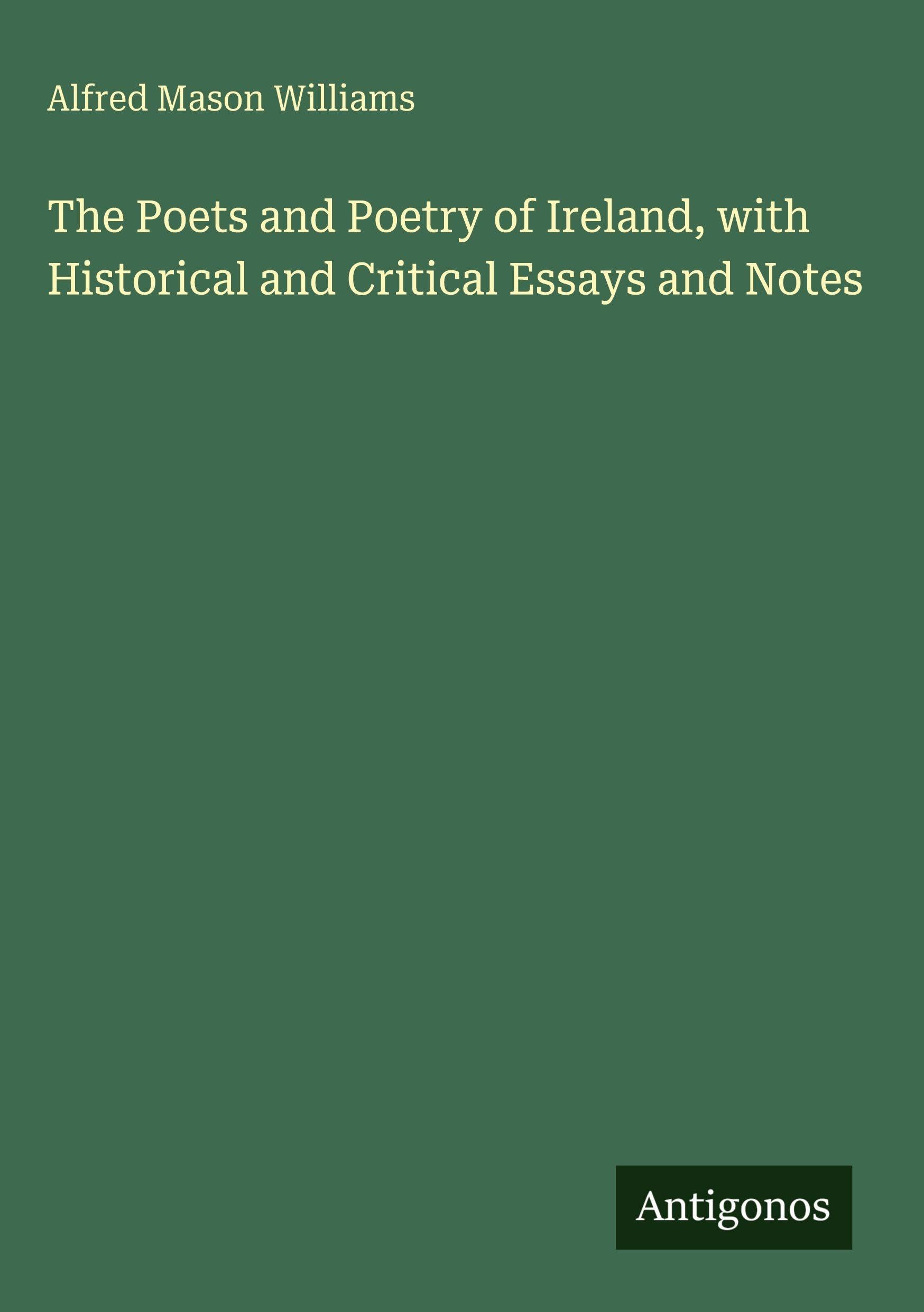 The Poets and Poetry of Ireland, with Historical and Critical Essays and Notes