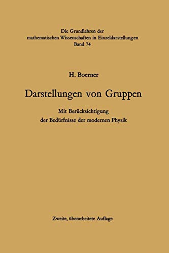 Darstellungen von Gruppen: Mit Berücksichtigung der Bedürfnisse der Modernen Physik (Grundlehren der Mathematischen Wissenschaften) (German Edition) ... mathematischen Wissenschaften, 74, Band 74)