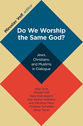 Miroslav Volf Do We Worship The Same God?, Jews, Christians, And Muslims In Dialogue