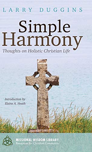 Simple Harmony: Thoughts on Holistic Christian Life (Missional Wisdom Library: Resources for Christian Community)