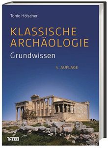 Klassische Archäologie: Grundwissen von Tonio Hölscher - Gebundene