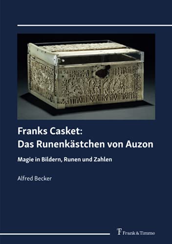 Franks Casket: Das Runenkästchen von Auzon: Magie in Bildern, Runen und Zahlen