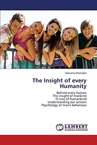The Insight of every Humanity: Behind every human The insight of mankind In vivo of humankind Understanding our actions Psychology of man's behaviour
