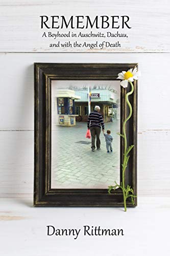 Remember: A Boyhood in Auschwitz, Dachau, and with the Angel of Death