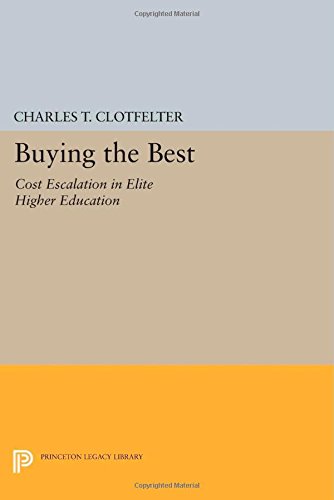Buying the Best: Cost Escalation in Elite Higher Education (Princeton Legacy Library, 329)
