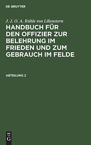 J. J. O. A. Rühle von Lilienstern: Handbuch für den Offizier zur Belehrung im Frieden und zum Gebrauch im Felde. Abteilung 2