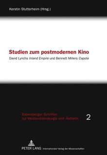 Studien zum postmodernen Kino: David Lynchs "Inland Empire</I> und Bennett Millers "Capote</I> (Babelsberger Schriften zu Mediendramaturgie und -Ästhetik)