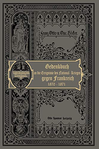 Der Nationalkrieg gegen Frankreich in den Jahren 1870 und 1871: Ehrentage aus Deutschlands neuester Geschichte
