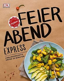 Feierabend-Express: Lieblingsrezepte unter 30 Minuten