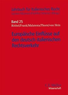 Europäische Einflüsse auf den deutsch-italienischen Rechtsverkehr (Jahrbuch für Italienisches Recht, Band 25)