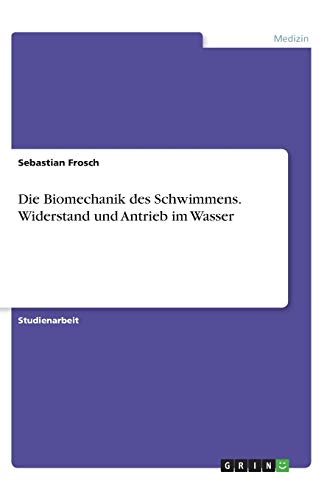 Die Biomechanik des Schwimmens. Widerstand und Antrieb im Wasser