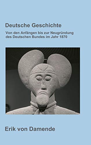 Deutsche Geschichte: Von den Anfängen bis zur Neugründung des Deutschen Bundes im Jahr 1870