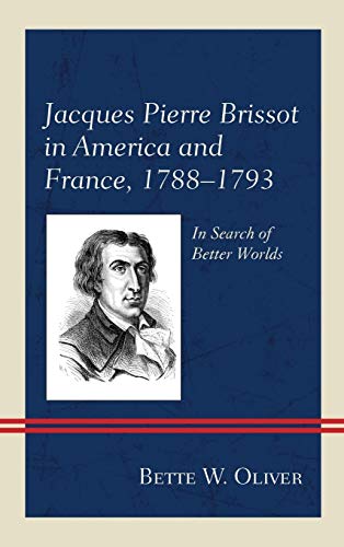 Jacques Pierre Brissot in America and France, 1788-1793: In Search of Better Worlds