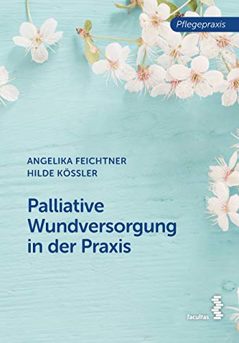 Pflegepraxis   Palliative Wundversorgung in der Praxis - Angelika Feichtner Hilde Kössler Kartoniert (TB)