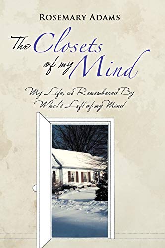The Closets Of My Mind: My Life, as Remembered By What's Left of my Mind
