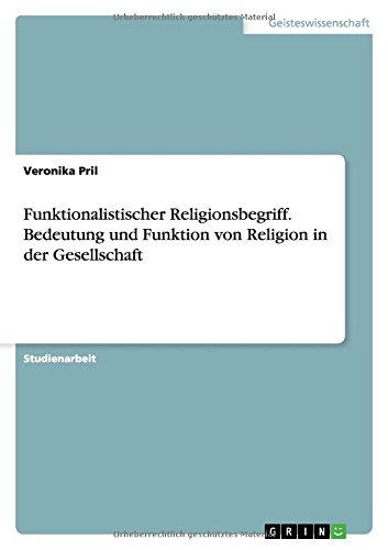 Funktionalistischer Religionsbegriff. Bedeutung und Funktion von Religion in der Gesellschaft