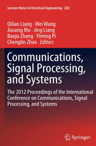 Communications, Signal Processing, and Systems: The 2012 Proceedings of the International Conference on Communications, Signal Processing, and Systems ... Notes in Electrical Engineering, Band 202)