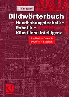 Bildwörterbuch Handhabungstechnik - Robotik - Künstliche Intelligenz: englisch-deutsch/deutsch-englisch