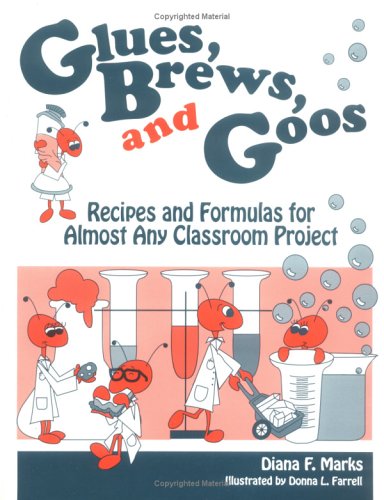 Glues Brews and Goos: Recipes and Formulas for Almost Any Classroom Project