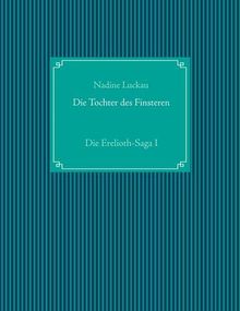 Die Tochter des Finsteren: Die Erelioth-Saga I