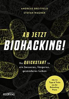 Ab jetzt Biohacking!: Ihr Quickstart in ein besseres, längeres, gesünderes Leben von Breitfeld, Andreas | Buch | Zustand gut