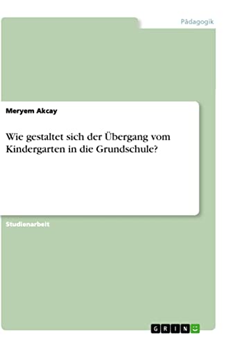 Wie gestaltet sich der Übergang vom Kindergarten in die Grundschule?