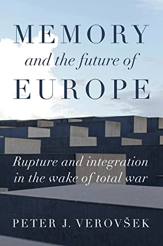 Memory and the Future of Europe: Rupture and Integration in the Wake of Total War (Manchester University Press)