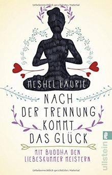 Nach der Trennung kommt das Glück: Mit Buddha den Liebeskummer meistern