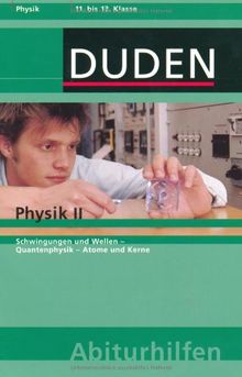 Physik 2: Schwingungen und Wellen. Quantenphysik. Atome und Kerne. 11. bis 13. Klasse