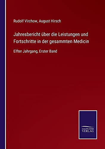 Jahresbericht über die Leistungen und Fortschritte in der gesammten Medicin: Elfter Jahrgang, Erster Band