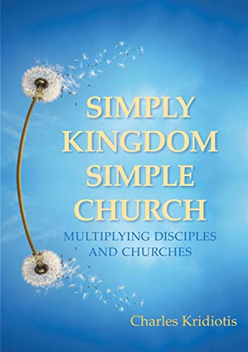 Simply Kingdom, Simple Church: Multiplying Disciples and Churches