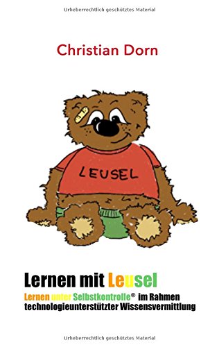 Lernen mit LeuSel!: Lernen unter Selbstkontrolle im Rahmen technologieunterstützter Wissensvermittlung