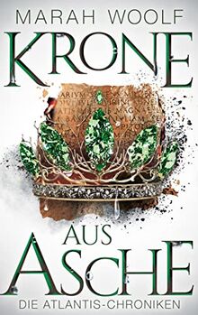 Krone aus Asche (AtlantisChroniken 3): Reihe: AtlantisChroniken Band Drei