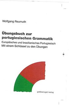 Übungsbuch zur portugiesischen Grammatik: Europäisches und brasilianisches Portugiesisch. Mit einem Schlüssel zu den Übungen.