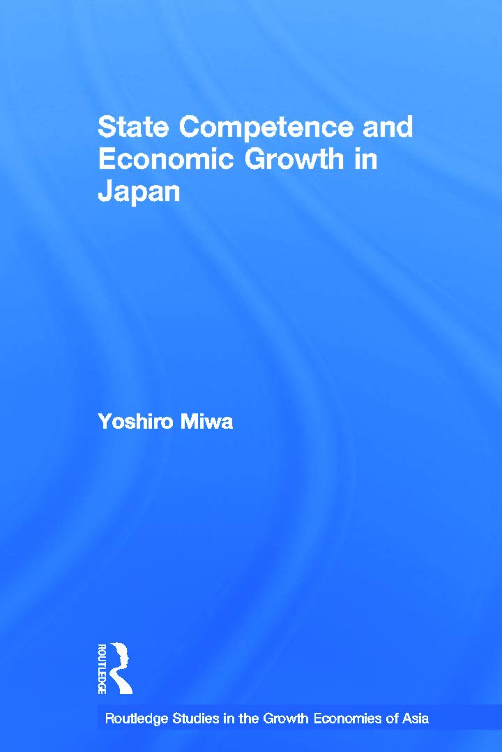 State Competence and Economic Growth in Japan (RoutledgeCurzon Studies in the Growth Economies of Asia, 54, Band 54)