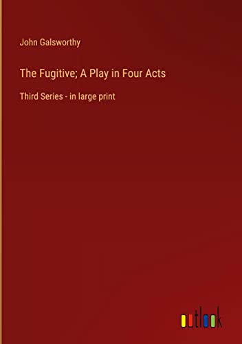 The Fugitive; A Play in Four Acts: Third Series - in large print