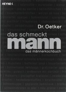 Das schmeckt Mann: Das Männerkochbuch