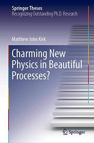 Charming New Physics in Beautiful Processes? (Springer Theses)
