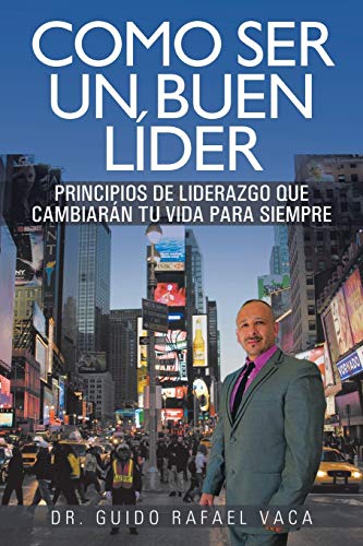 Como ser un buen líder: Principios De Liderazgo Que Cambiarán Tu Vida Para Siempre