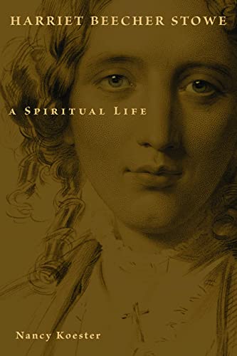 Harriet Beecher Stowe: A Spiritual Life (Library of Religious Biography)